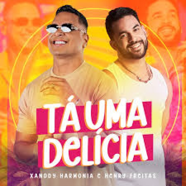 [Xanddy Harmonia feat. Henry Freitas - Tá Uma Delícia]